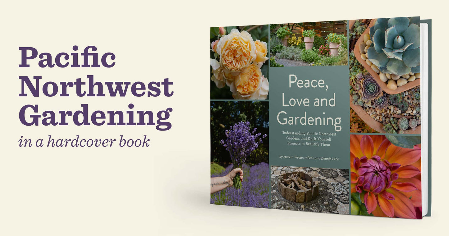 Peace, Love and Gardening: Understanding Pacific Northwest Gardens and Do-It-Yourself Projects to Beautify Them – From the Best of the Pecks' Columns