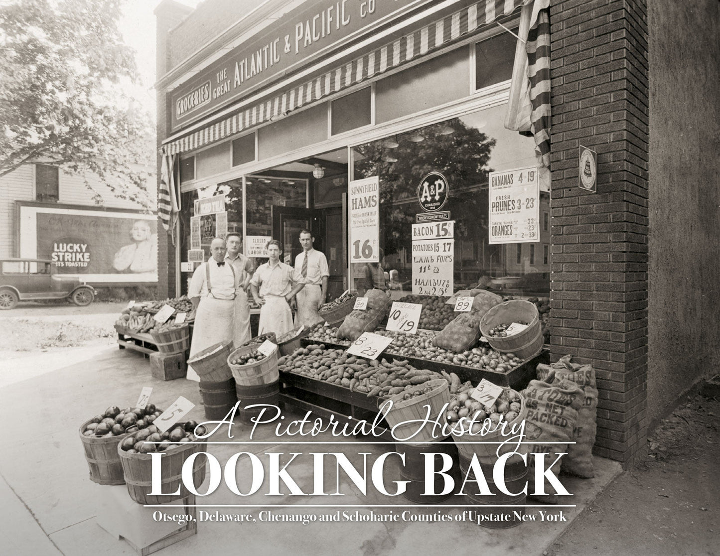 A Pictorial History: Looking Back: Otsego, Delaware, Chenango and Schoharie Counties of Upstate New York