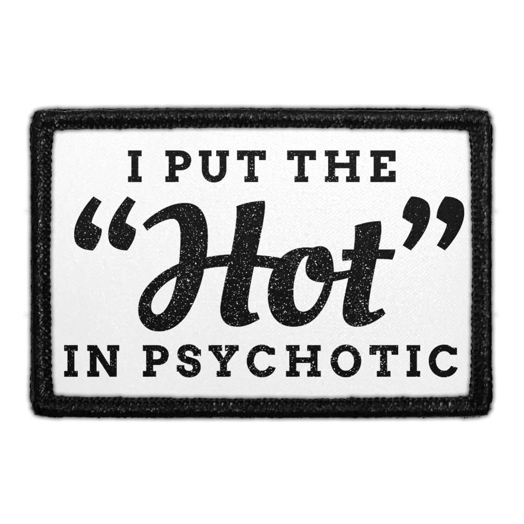 I Put The Hot In Psychotic - Removable Patch