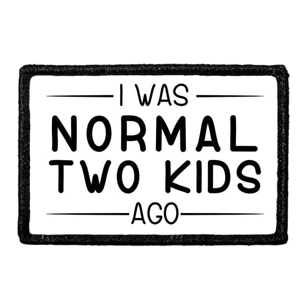 I Was Normal Two Kids Ago - Removable Patch