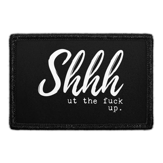 Shhh ut The Fuck Up. - Removable Patch