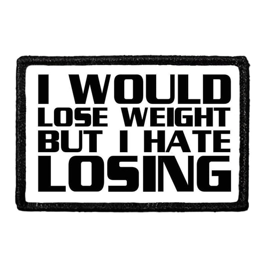 I Would Lose Weight But I Hate Losing - Removable Patch