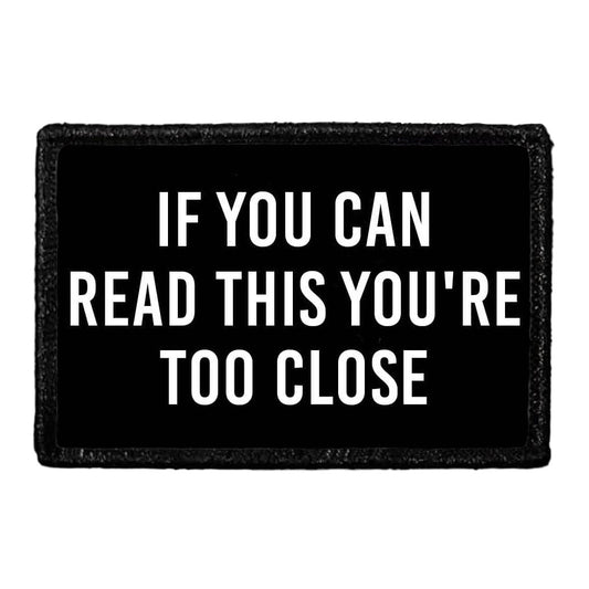 If You Can Read This You're Too Close - Removable Patch