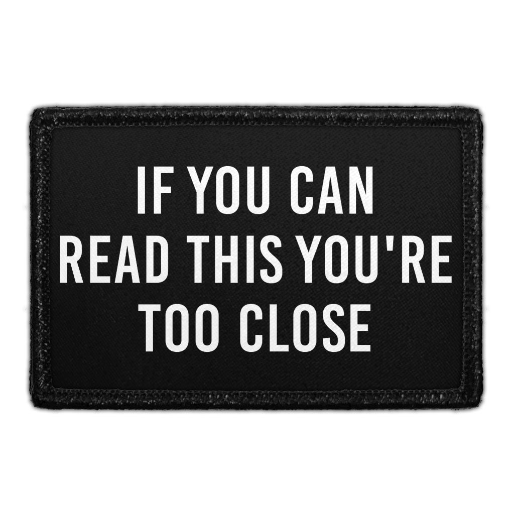 If You Can Read This You're Too Close - Removable Patch