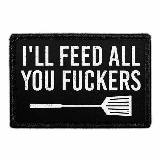 I'll Feed All You Fuckers - Removable Patch