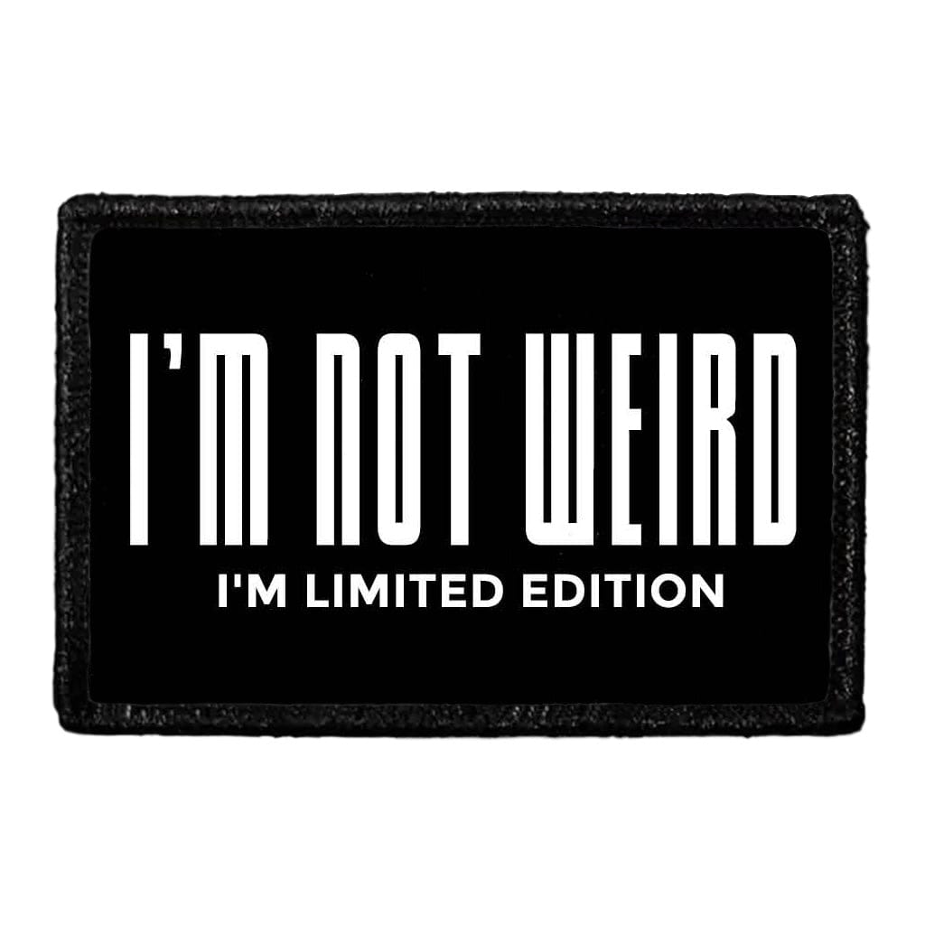 I'm Not Weird I'm Limited Edition - Removable Patch