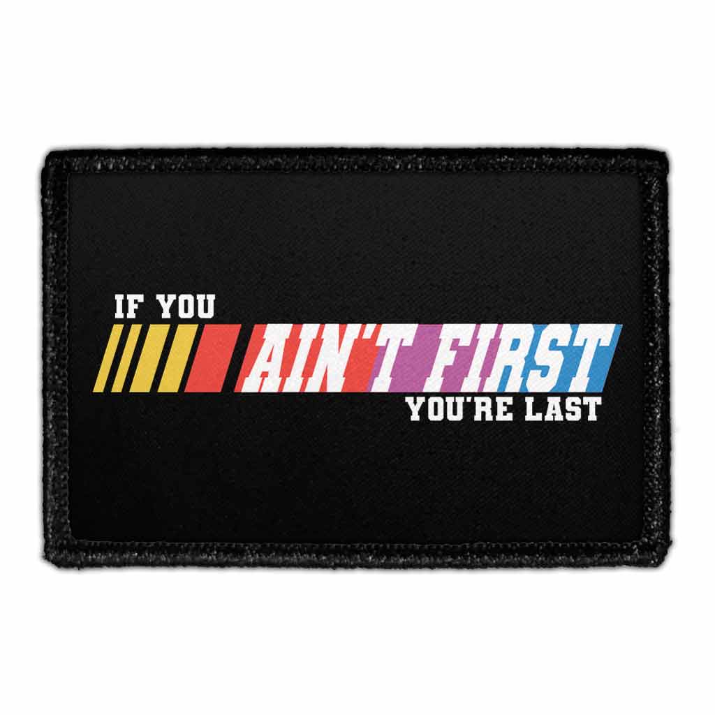 If You Ain't First You're Last - Removable Patch