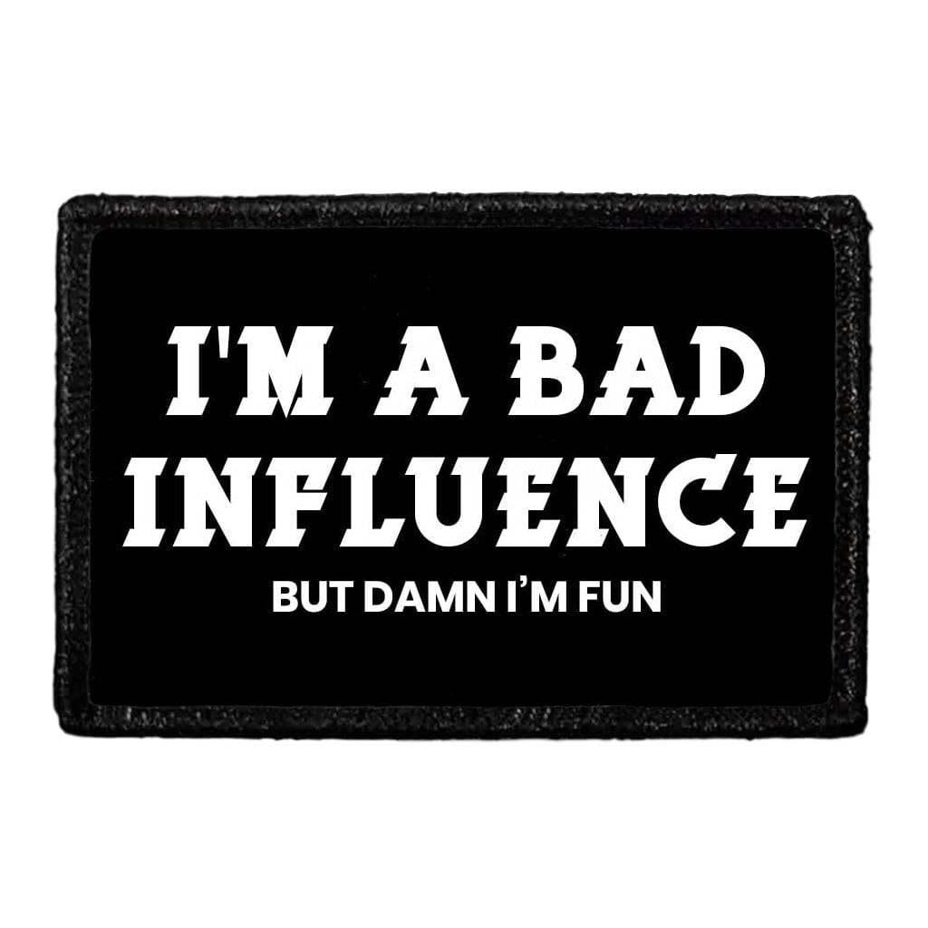 I'm A Bad Influence But Damn I'm Fun - Removable Patch