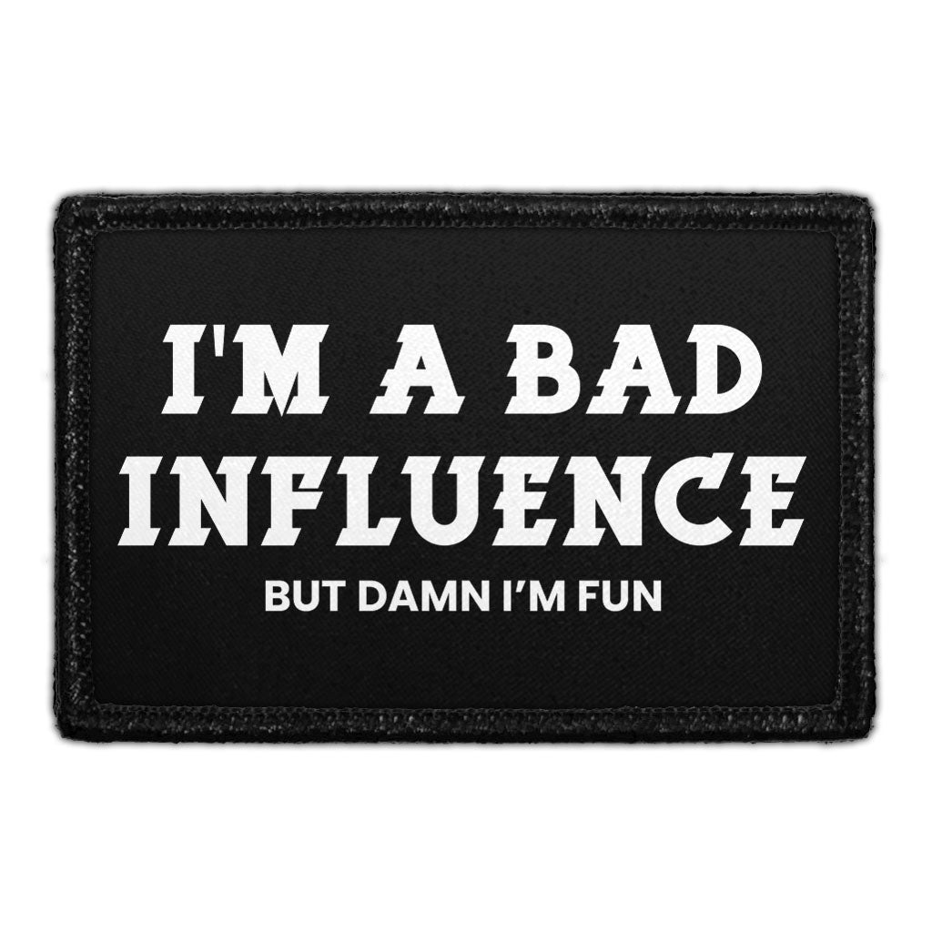 I'm A Bad Influence But Damn I'm Fun - Removable Patch