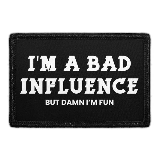 I'm A Bad Influence But Damn I'm Fun - Removable Patch