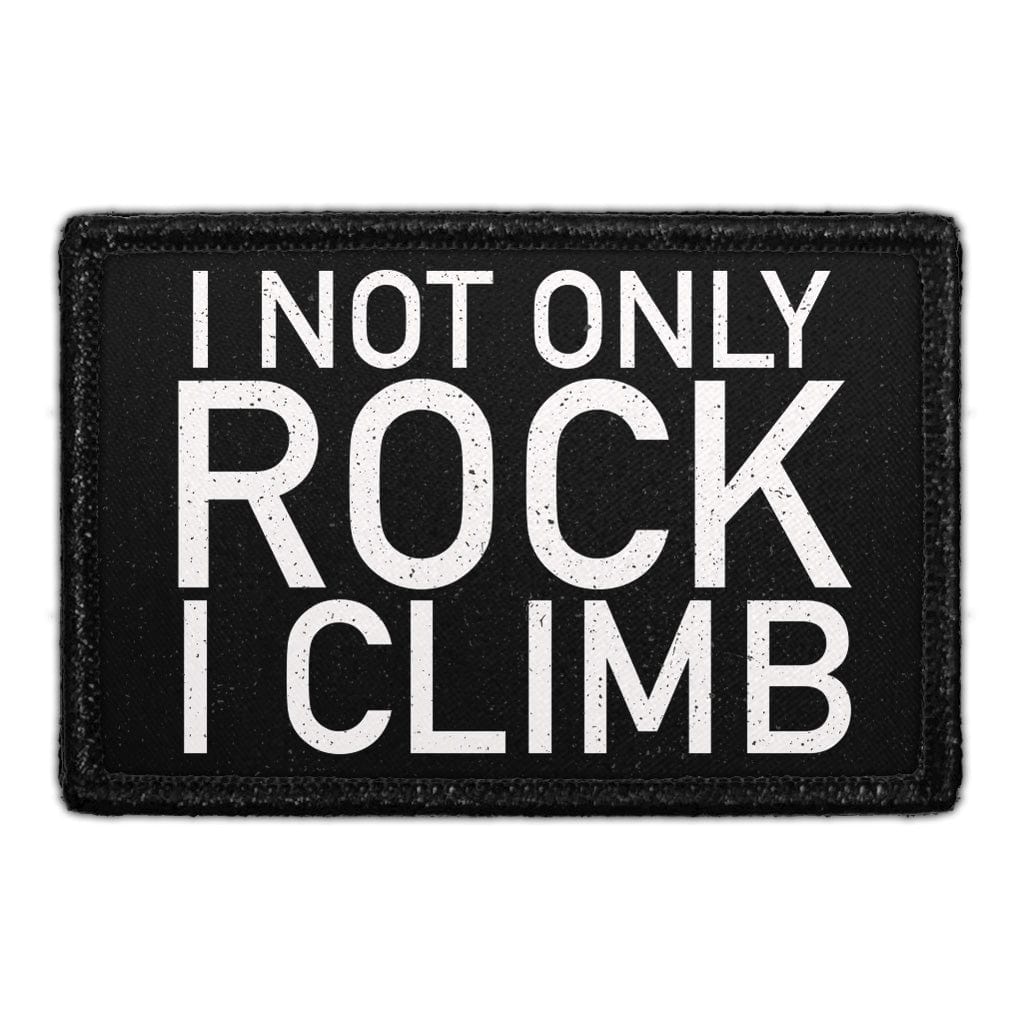 I Not Only Rock I Climb - Removable Patch