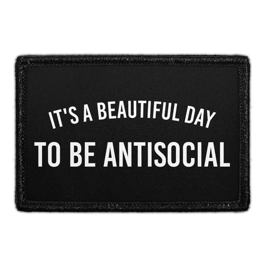 It's A Beautiful Day To Be Antisocial - Removable Patch