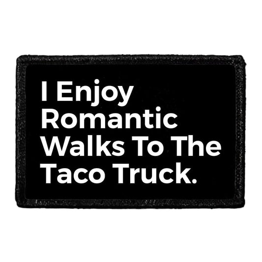 I Enjoy Romantic Walks To The Taco Truck - Removable Patch