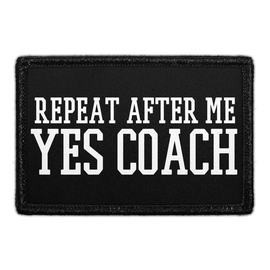 Repeat After Me - Yes Coach - Removable Patch
