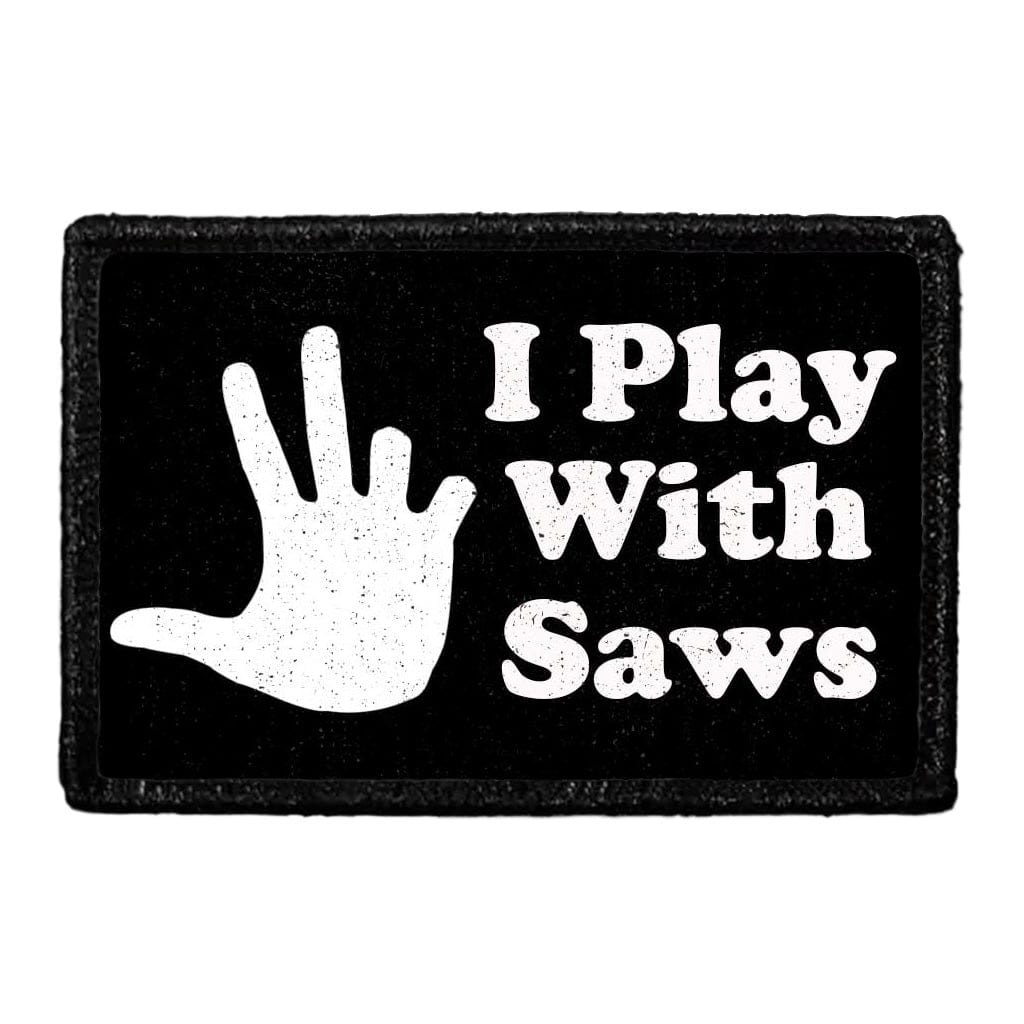 I Play With Saws - Removable Patch