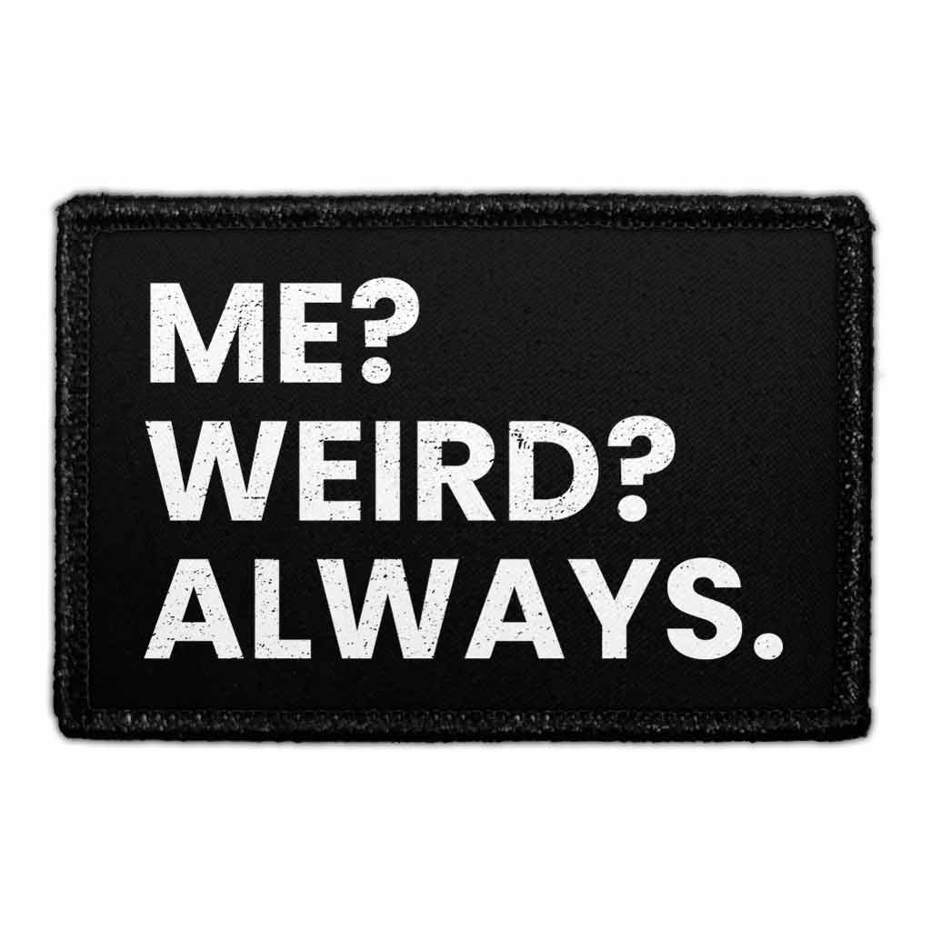 Me? Weird? Always. - Removable Patch