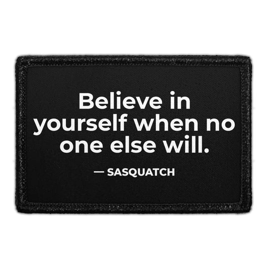 Believe In Yourself When No One Else Will. - Sasquatch - Removable Patch