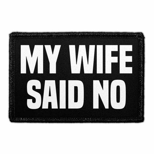 My Wife Said No - Removable Patch