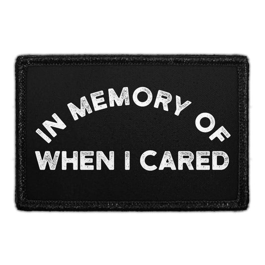 In Memory Of When I Cared  - Removable Patch