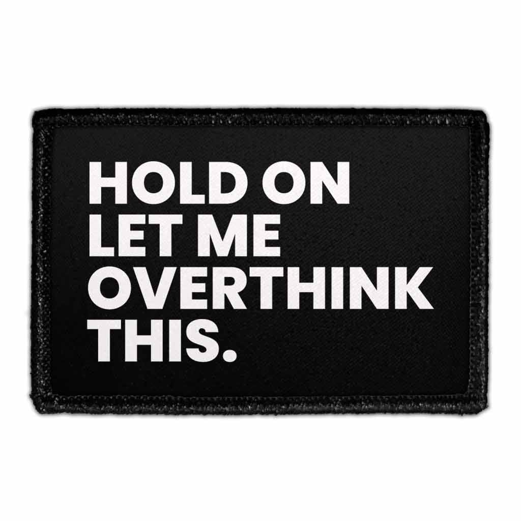 Hold On Let Me Overthink This - Removable Patch