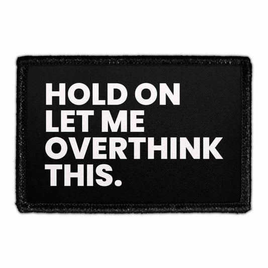 Hold On Let Me Overthink This - Removable Patch
