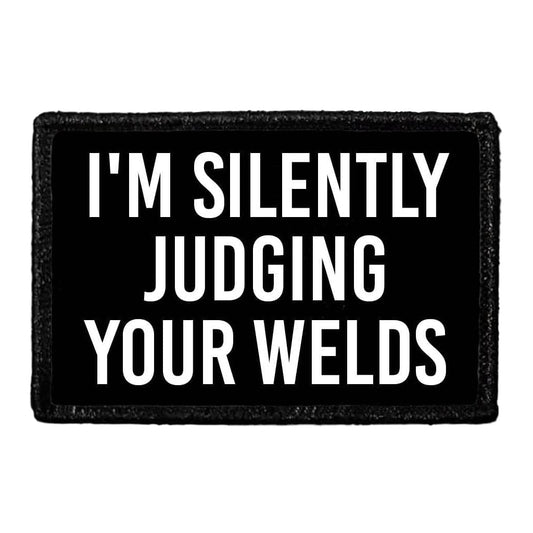 I'm Silently Judging Your Welds - Removable Patch