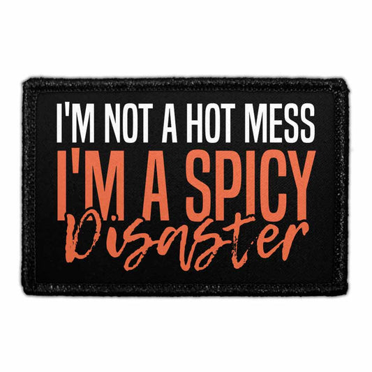 I'm Not A Hot Mess I'm A Spicy Disaster - Removable Patch