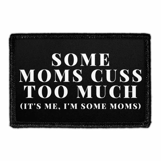 Some Moms Cuss Too Much (It's Me, I'm Some Moms) - Removable Patch