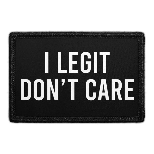 I Legit Don't Care - Removable Patch