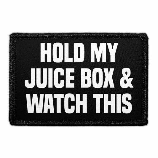Hold My Juice Box & Watch This - Removable Patch