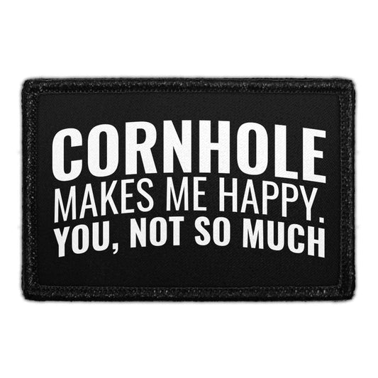 Cornhole Makes Me Happy. You Not So Much - Removable Patch