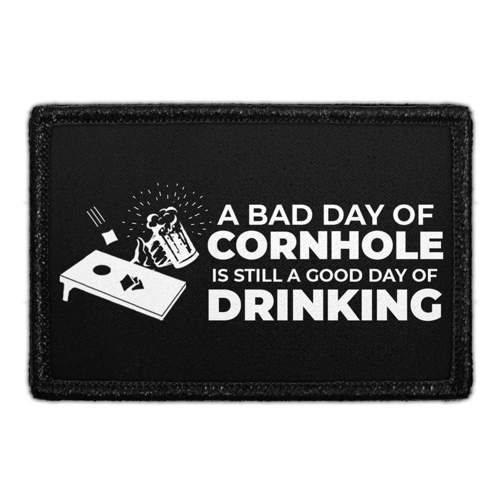 A Bad Day Of Cornhole Is Still A Good Day Of Drinking - Removable Patch