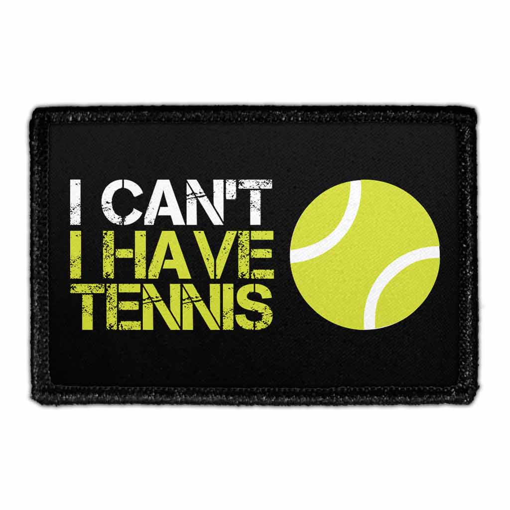 I Can't - I Have Tennis - Removable Patch