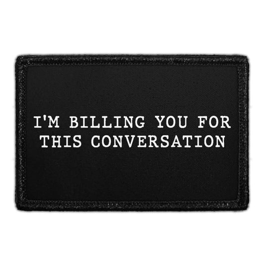I'm Billing You For This Conversation - Removable Patch