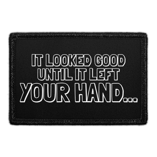 It Looked Good Until It Left Your Hand... - Disc Golf - Removable Patch