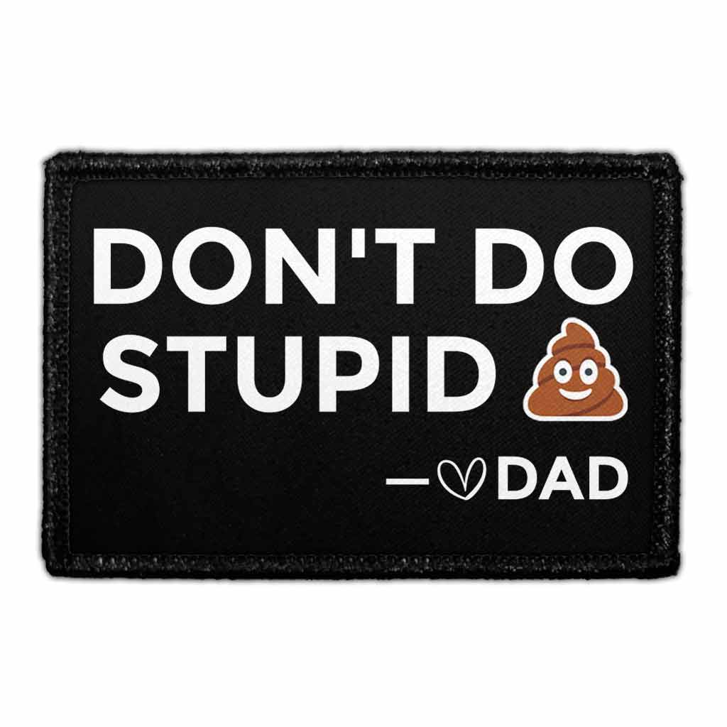 Don't Do Stupid Shit - Love Dad - Removable Patch