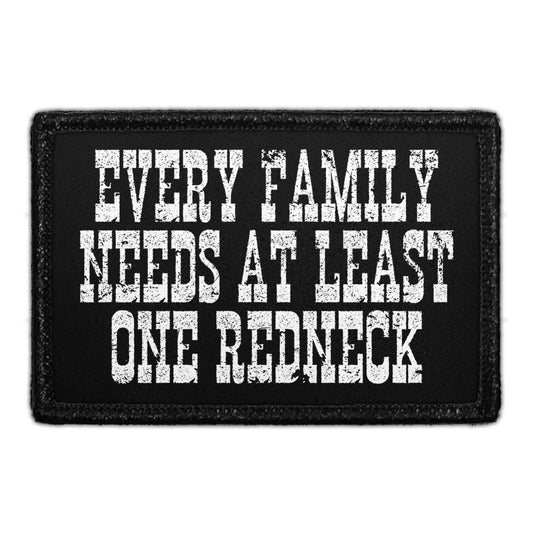 Every Family Needs At Least One Redneck - Removable Patch