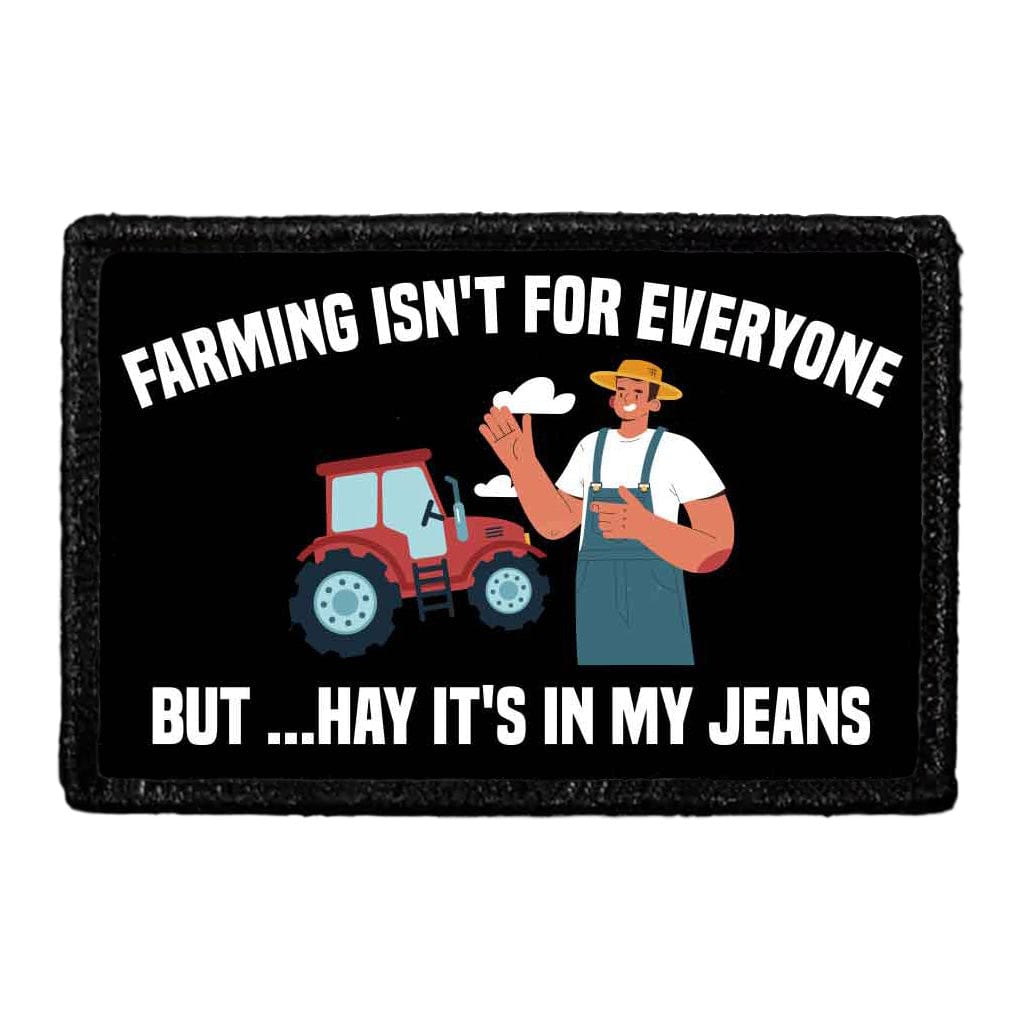 Farming Isn't For Everyone But ...Hay It's In My Jeans - Removable Patch