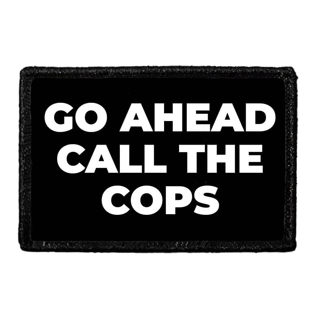 Go Ahead Call The Cops - Removable Patch