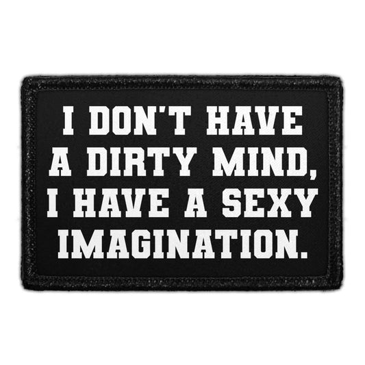 I Don't Have A Dirty Mind, I Have. A Sexy Imagination - Removable Patch