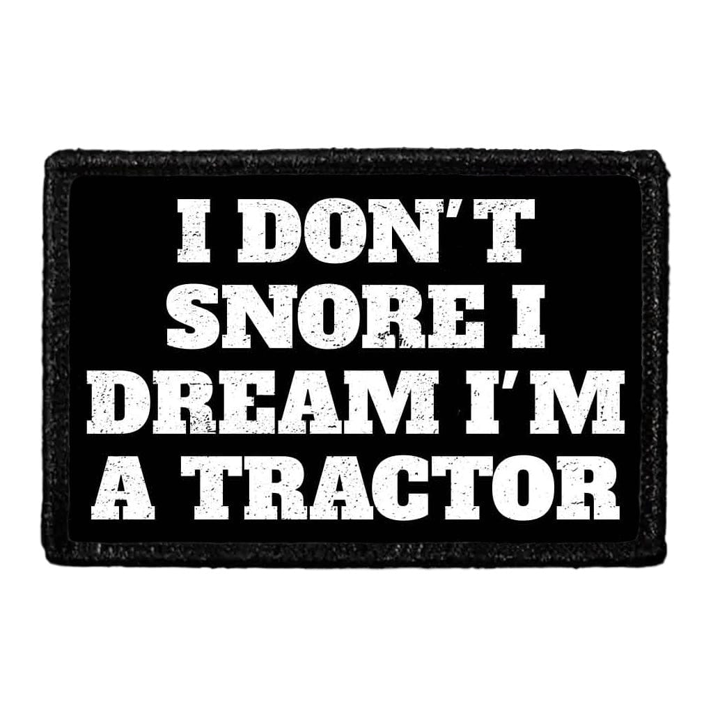 I Don't Snore I Dream I'm A Tractor - Removable Patch
