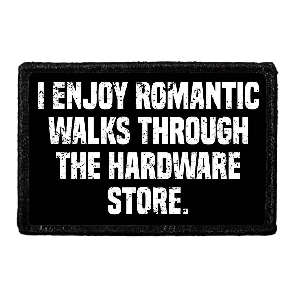 I Enjoy Romantic Walks Through The Hardware Store - Removable Patch