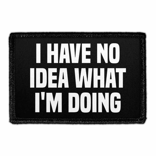 I Have No Idea What I'm Doing - Removable Patch