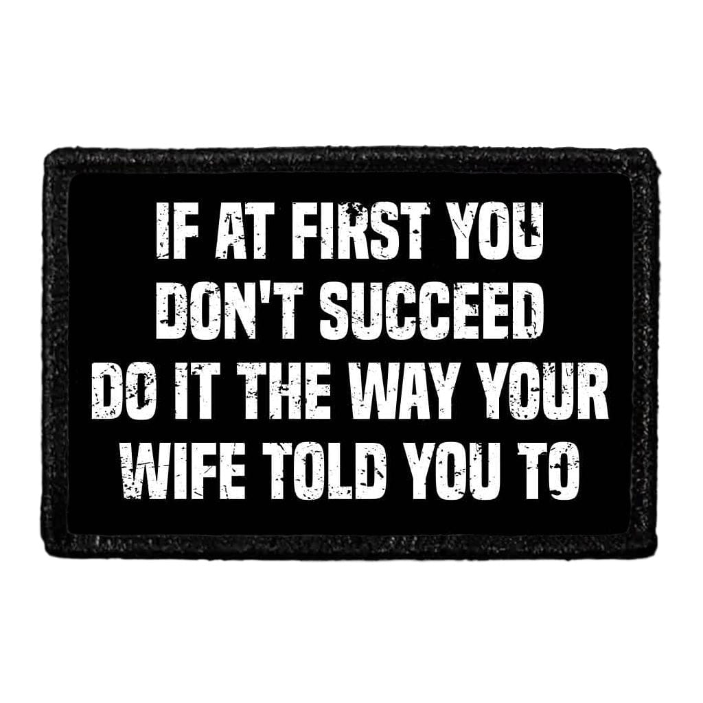 If At First You Don't Succeed - Do It The Way Your Wife Told You To - Removable Patch