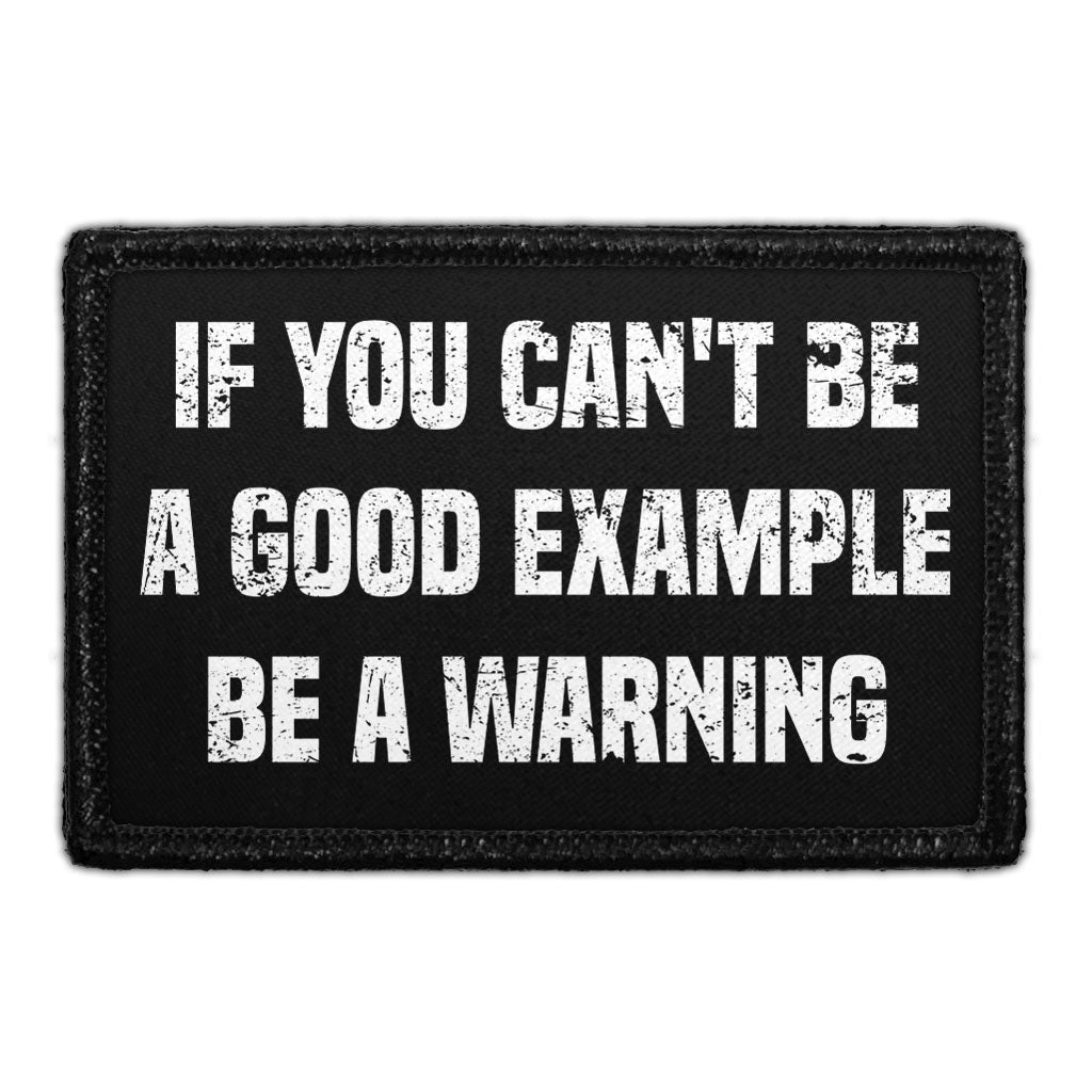 If You Can't Be A Good Example Be A Warning  - Removable Patch