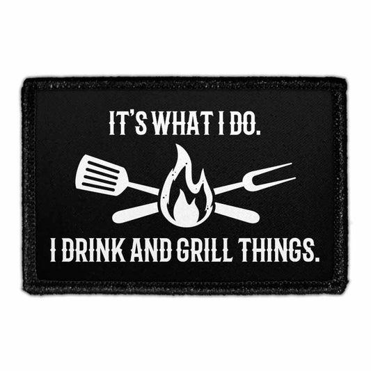 It's What I Do. I Drink And Grill Things. - Removable Patch