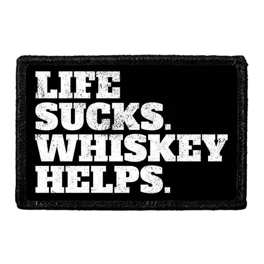 Life Sucks. Whiskey Helps. - Removable Patch