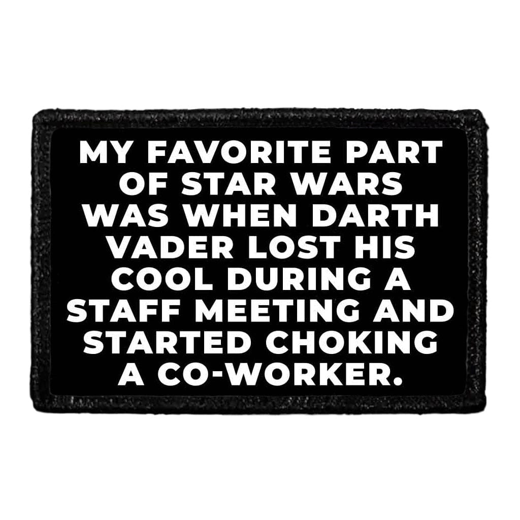My Favorite Part Of Star Wars Was When Darth Vader Lost His Cool During A Staff Meeting And Started Choking A Co-Worker. - Removable Patch