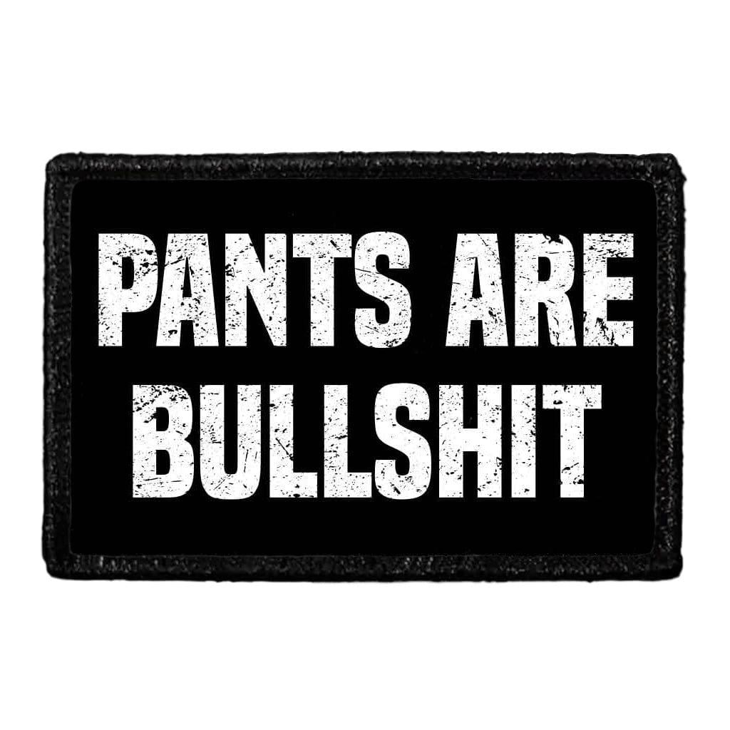 Pants Are Bullshit - Removable Patch