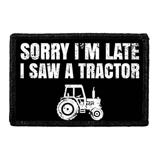 Sorry I'm Late I Saw A Tractor - Removable Patch